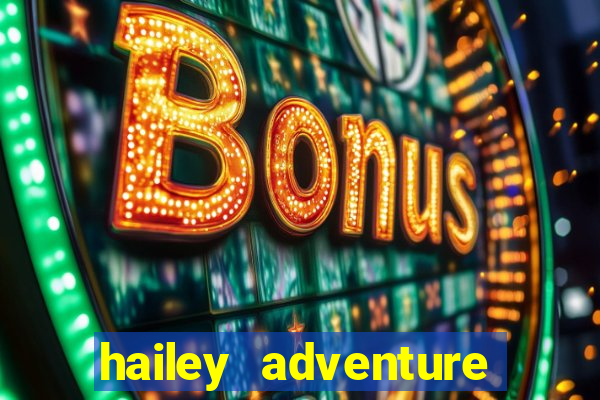 hailey adventure mod apk unlimited money